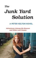 The Junk Yard Solution: Adventures Among the Boxcars and Other Lost Causes
