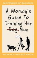 A Woman's Guide to Training Her (Dog) Man