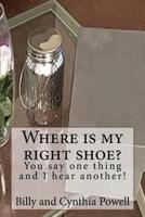 Where Is My Right Shoe/ You Say One Thing and I Hear Another!