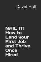 Nail It! How to Land Your First Job and Thrive Once Hired