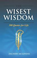 The Wisest Wisdom: 300 quotes for life