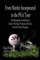 From Murder Incorporated to the PGA Tour: The Remarkable, Untold Story of Charlie "the Bug" Workman & His Son PGA Pro Chuck Workman