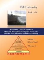 Worldviews, Truth and Evidence (Volume 1 of 4)