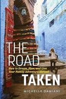 The Road Taken: How to Dream, Plan, and Live Your Family Adventure Abroad
