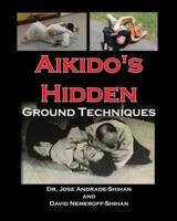 Aikido's Hidden Ground Techniques