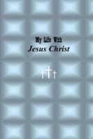 My Life With Jesus Christ