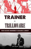 Trainer to Trillionaire