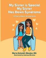 My Sister Is Special, My Sister Has Down Syndrome