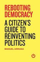 Rebooting Democracy: A Citizen's Guide to Reinventing Politics