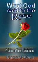 What God Said to the Rose - A Guide to Natural Spirituality