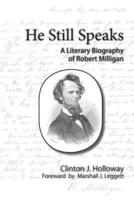 He Still Speaks a Literary Biography of Robert Milligan