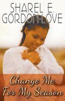 Change Me for My Season (Peace in the Storm Publishing Presents)