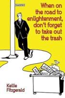 When on the Road to Enlightenment, Don't Forget to Take Out the Trash