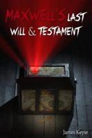 Maxwell's Last Will & Testament