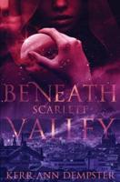 Beneath Scarlett Valley