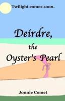 Deirdre, the Oyster's Pearl