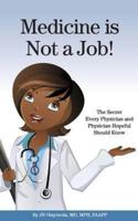 Medicine Is Not a Job!