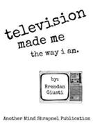 Television Made Me the Way I Am