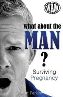 What About the Man? Surviving Pregnancy