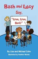 Bash and Lucy Say, Love, Love, Bark!