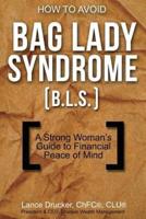 How to Avoid Bag Lady Syndrome (B.L.S.)