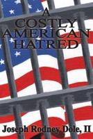 A Costly American Hatred