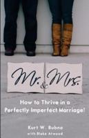 Mr. And Mrs. How to Thrive in a Perfectly Imperfect Marriage