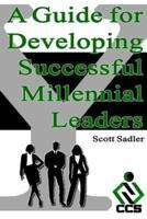 A Guide for Developing Successful Millennial Leaders