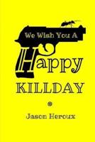 We Wish You A Happy Killday