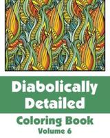 Diabolically Detailed Coloring Book (Volume 6)