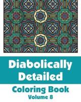 Diabolically Detailed Coloring Book (Volume 8)