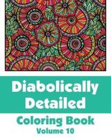 Diabolically Detailed Coloring Book (Volume 10)