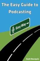 The Easy Guide to Podcasting