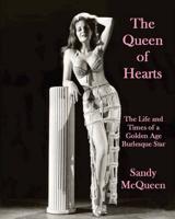 Queen of Hearts - The Life and Times of a Golden Age Burlesque Star