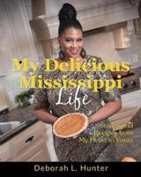 My Delicious Mississippi Life: Stories and Recipes from My Heart to Yours: (Peace In The Storm Publishing Presents)