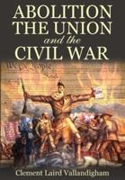 Abolition, the Union, and the Civil War