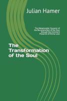 The Transformation of the Soul: The Metamorphic Dynamic of the Reconstruction of the Soul through the Imminent Presence of  Divine Love