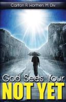 God Sees Your Not Yet