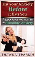 Eat Your Anxiety Before It Eats You
