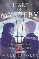 Heart of Mystery: Book 2 of the Changing Hearts of Ixdahan Daherek