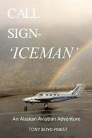 Call Sign - Iceman: An Alaskan Aviation Adventure