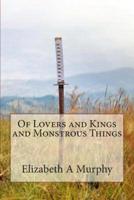 Of Lovers and Kings and Monstrous Things
