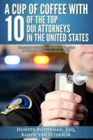 A Cup of Coffee With 10 of the Top DUI Attorneys in the United States