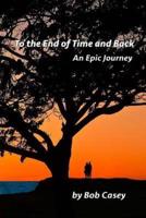 To the End of Time and Back