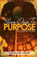 Seven Days To Purpose: Lessons From The Well