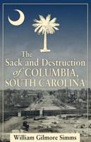 The Sack and Destruction of Columbia, South Carolina