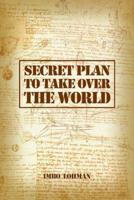Secret Plan to Take Over the World