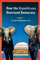 How the Republicans Destroyed Democracy