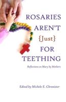 Rosaries Aren't Just For Teething