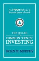 Ten Rules for Common "Cents" Investing by Brian M. Murphy